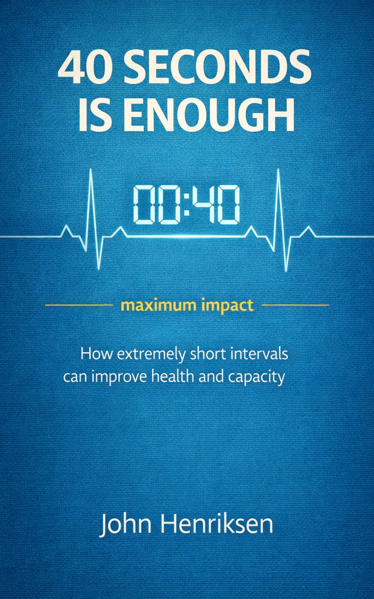 40 Seconds Is Enough - cardio book by John Henriksen